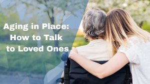 Aging in Place How to Talk to Loved Ones