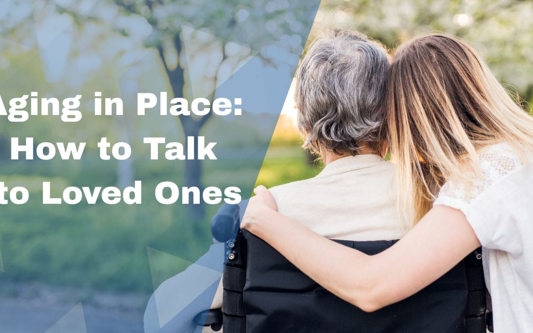 Aging in Place: How to Talk to Loved Ones